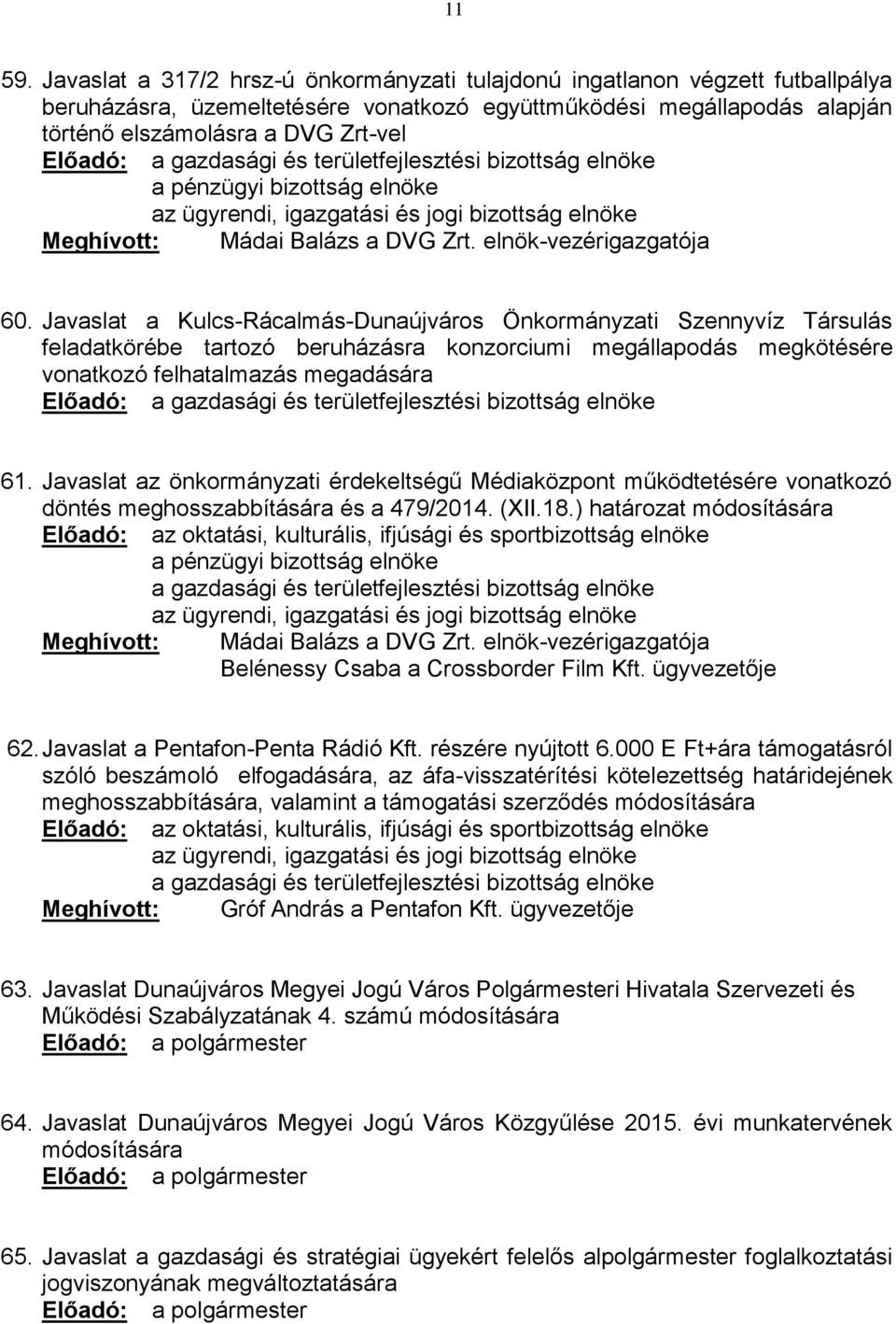 Javaslat a Kulcs-Rácalmás-Dunaújváros Önkormányzati Szennyvíz Társulás feladatkörébe tartozó beruházásra konzorciumi megállapodás megkötésére vonatkozó felhatalmazás megadására Előadó: 61.