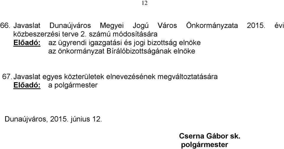 számú módosítására Előadó: az ügyrendi igazgatási és jogi bizottság elnöke az