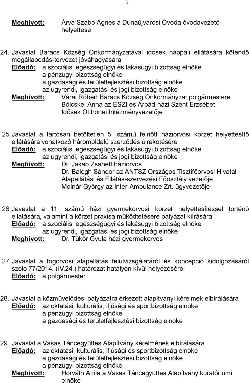 Árpád-házi Szent Erzsébet Idősek Otthonai Intézményvezetője 25. Javaslat a tartósan betöltetlen 5.