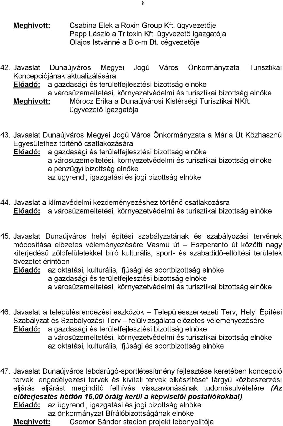 Javaslat Dunaújváros Megyei Jogú Város Önkormányzata a Mária Út Közhasznú Egyesülethez történő csatlakozására Előadó: 44. Javaslat a klímavédelmi kezdeményezéshez történő csatlakozásra Előadó: 45.