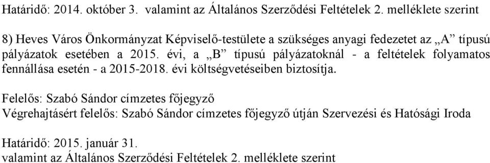 évi, a B típusú pályázatoknál - a feltételek folyamatos fennállása esetén - a 2015-2018. évi költségvetéseiben biztosítja.