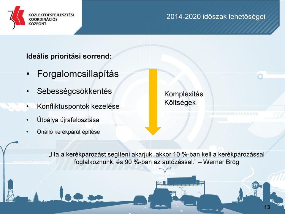 újrafelosztása Önálló kerékpárút építése Ha a kerékpározást segíteni akarjuk,
