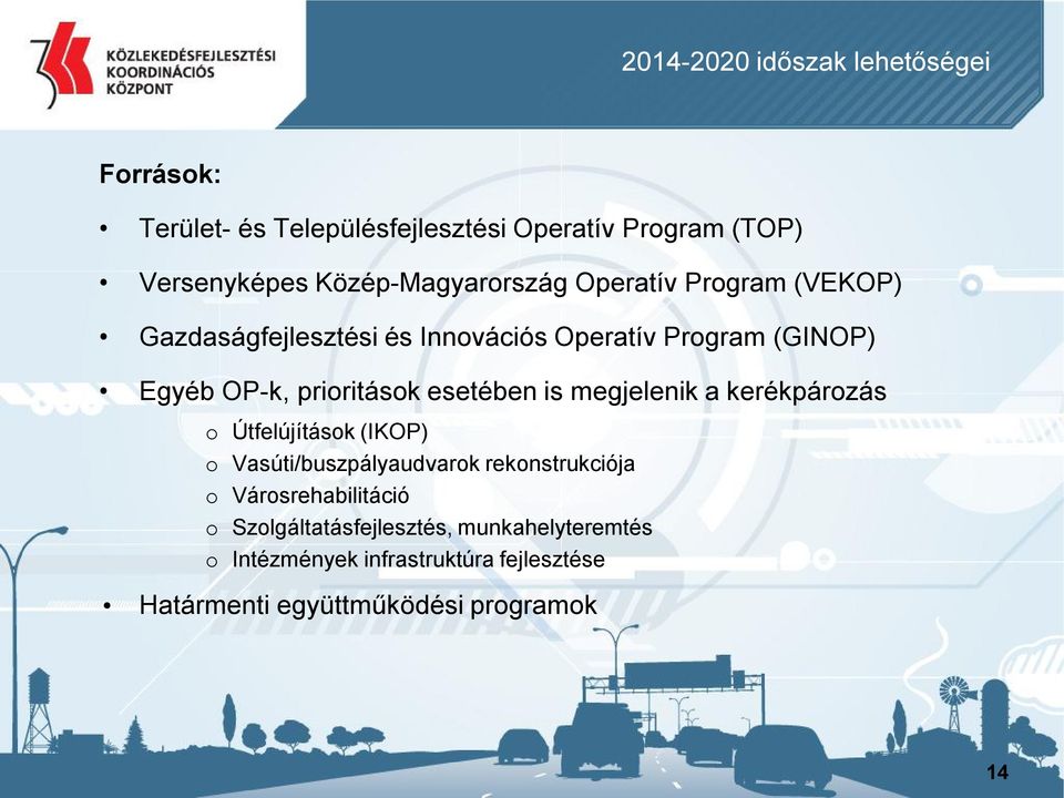 prioritások esetében is megjelenik a kerékpározás o Útfelújítások (IKOP) o Vasúti/buszpályaudvarok rekonstrukciója o