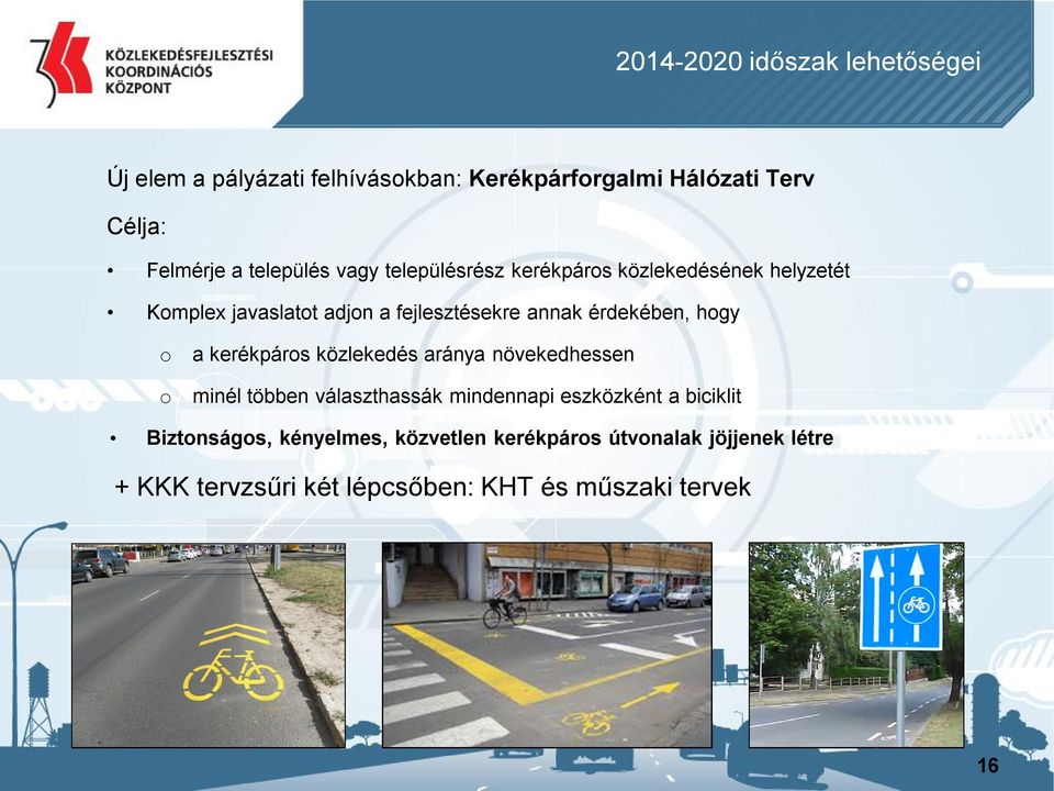 érdekében, hogy o o a kerékpáros közlekedés aránya növekedhessen minél többen választhassák mindennapi eszközként a