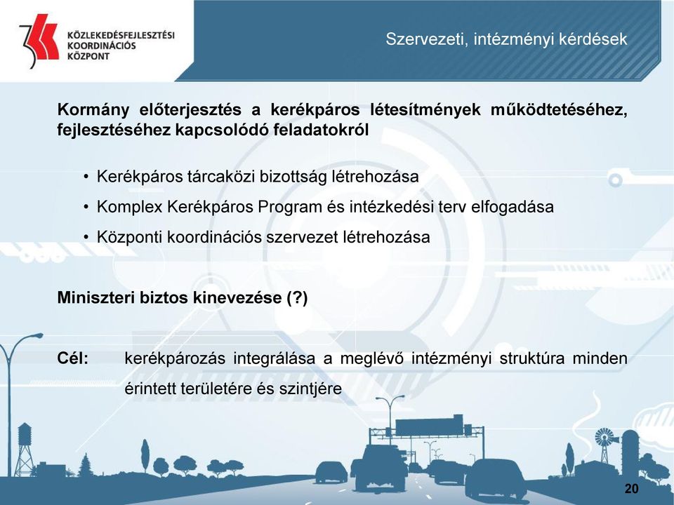 Program és intézkedési terv elfogadása Központi koordinációs szervezet létrehozása Miniszteri biztos