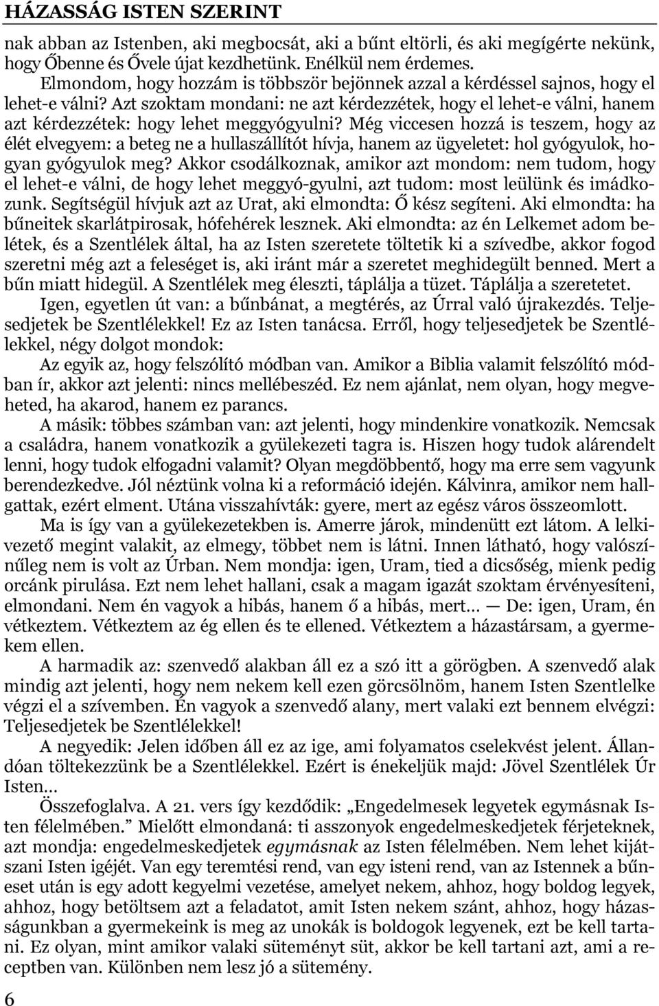 Azt szoktam mondani: ne azt kérdezzétek, hogy el lehet-e válni, hanem azt kérdezzétek: hogy lehet meggyógyulni?