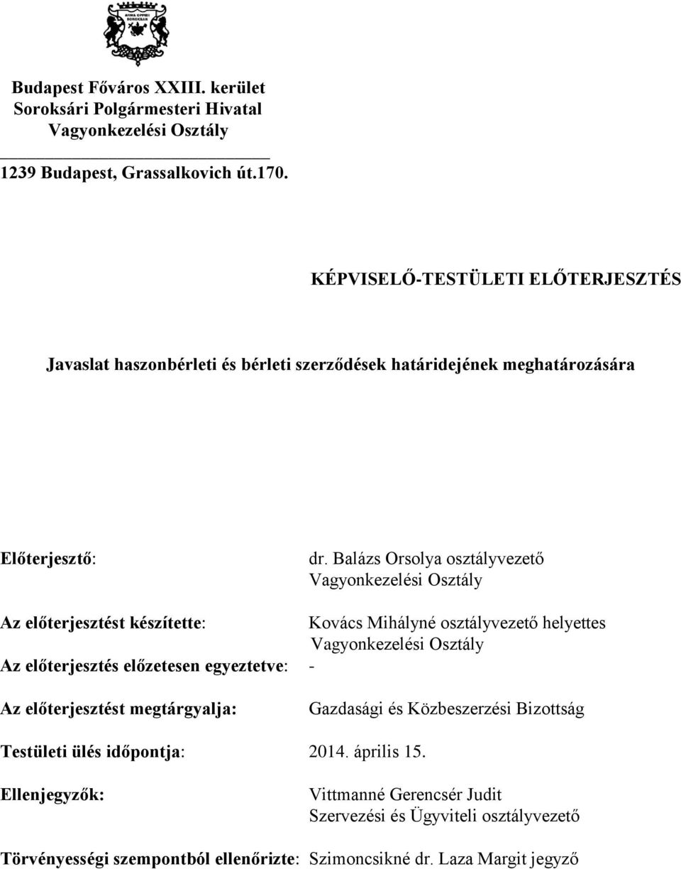 Balázs Orsolya osztályvezető Az előterjesztést készítette: Kovács Mihályné osztályvezető helyettes Az előterjesztés előzetesen egyeztetve: - Az előterjesztést