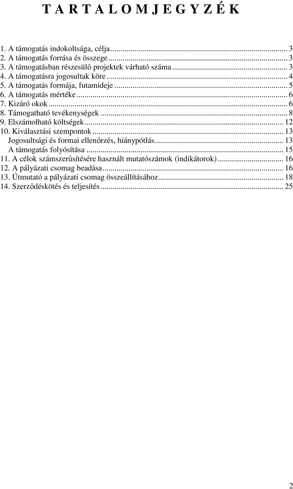 Elszámolható költségek... 12 10. Kiválasztási szempontok... 13 Jogosultsági és formai ellenırzés, hiánypótlás... 13 A támogatás folyósítása... 15 11.