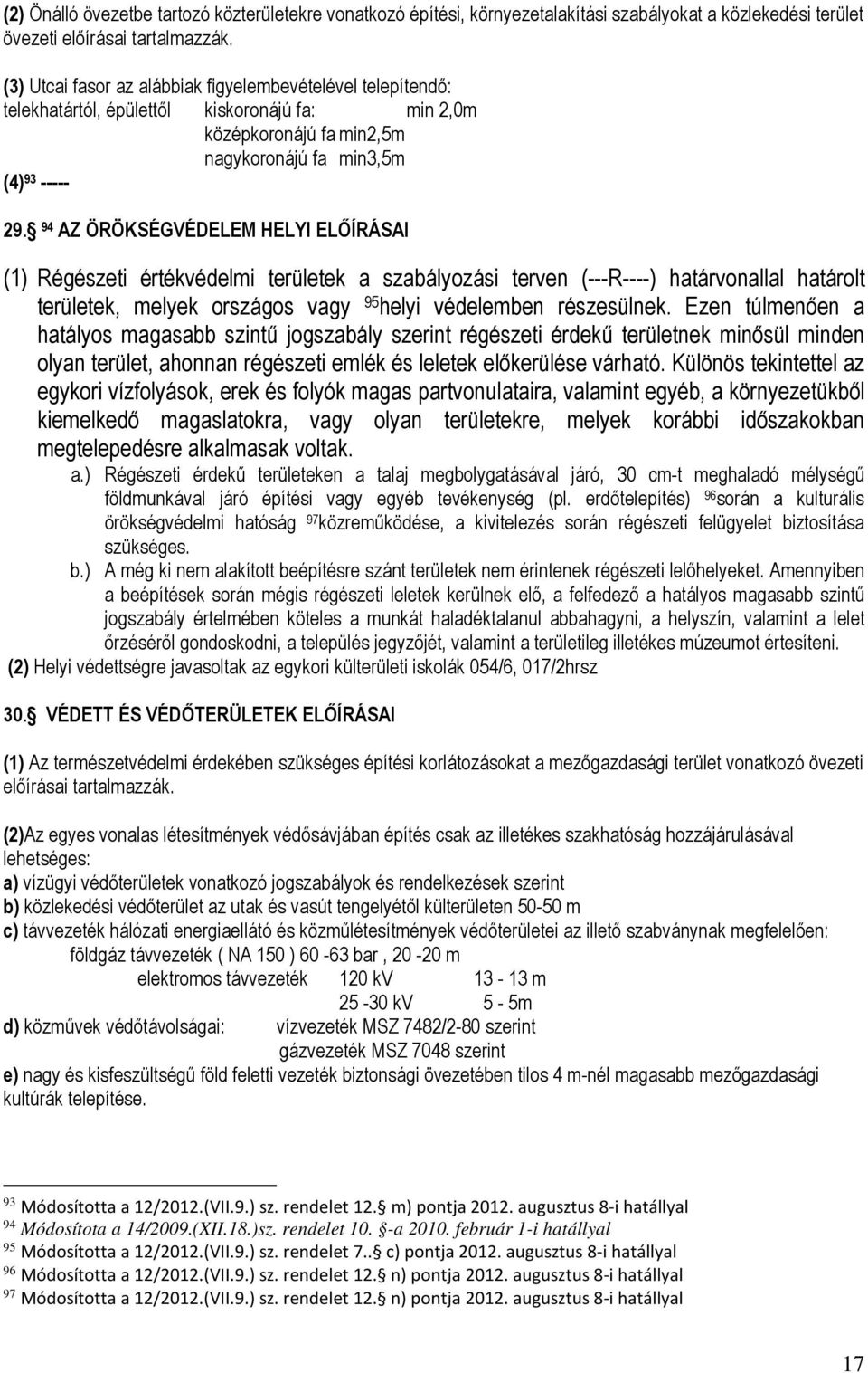 94 AZ ÖRÖKSÉGVÉDELEM HELYI ELŐÍRÁSAI (1) Régészeti értékvédelmi területek a szabályozási terven (---R----) határvonallal határolt területek, melyek országos vagy 95 helyi védelemben részesülnek.