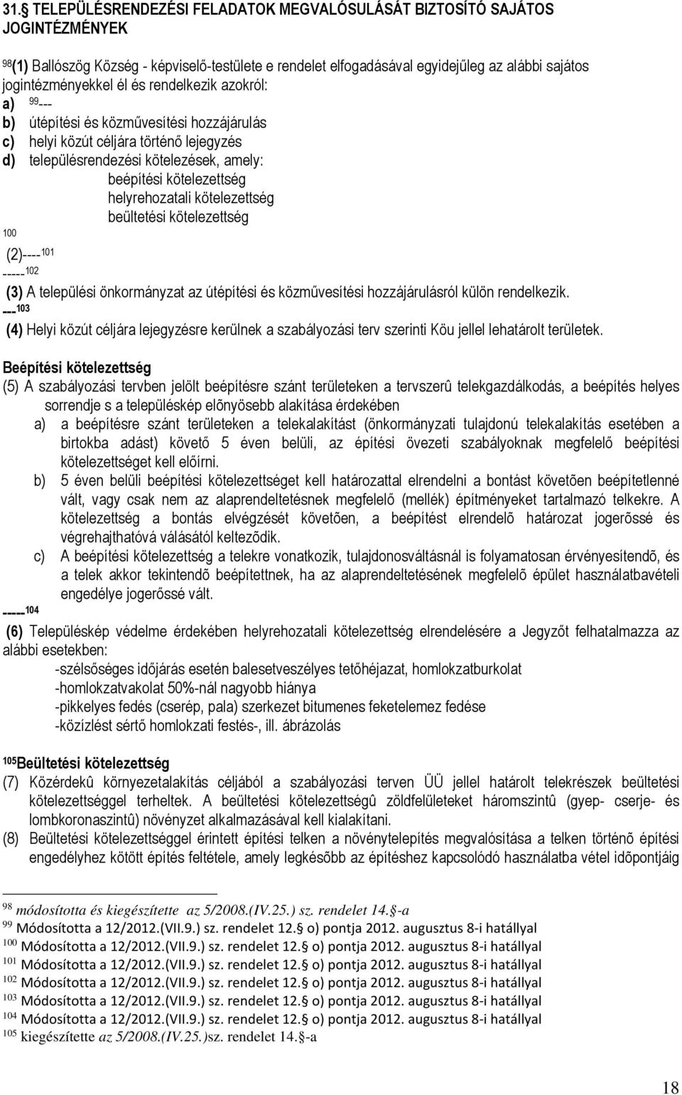 helyrehozatali kötelezettség beültetési kötelezettség 100 (2)---- 101 ----- 102 (3) A települési önkormányzat az útépítési és közművesítési hozzájárulásról külön rendelkezik.