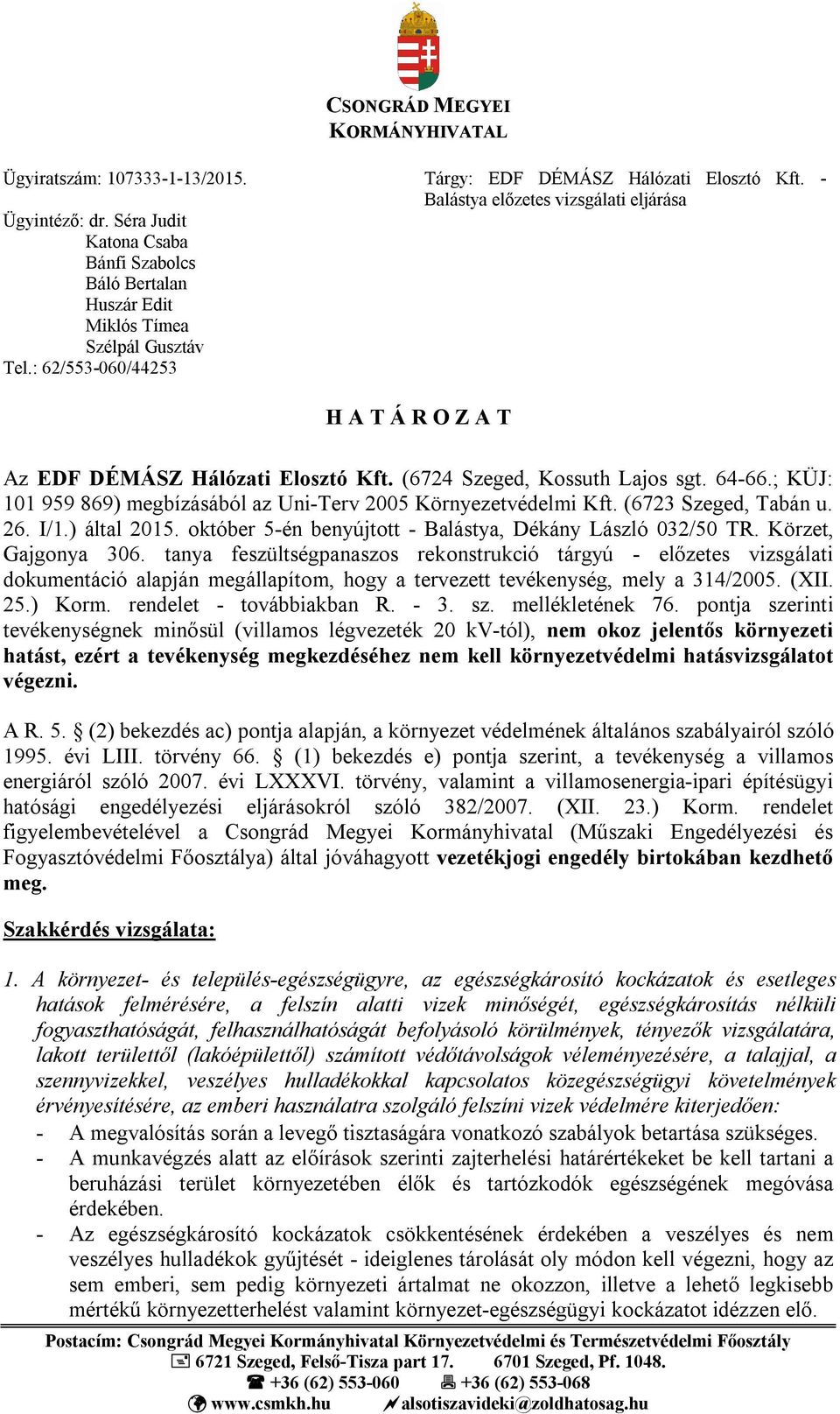 (6724 Szeged, Kossuth Lajos sgt. 64-66.; KÜJ: 101 959 869) megbízásából az Uni-Terv 2005 Környezetvédelmi Kft. (6723 Szeged, Tabán u. 26. I/1.) által 2015.