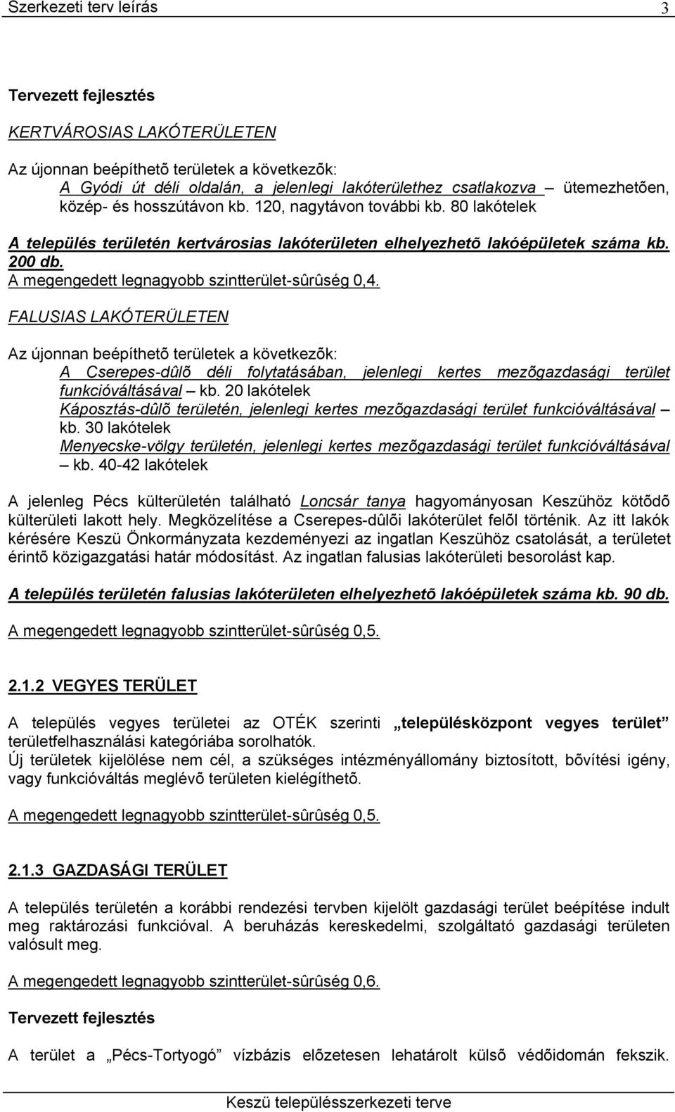 FALUSIAS LAKÓTERÜLETEN Az újonnan beépíthetõ területek a következõk: A Cserepes-dûlõ déli folytatásában, jelenlegi kertes mezõgazdasági terület funkcióváltásával kb.