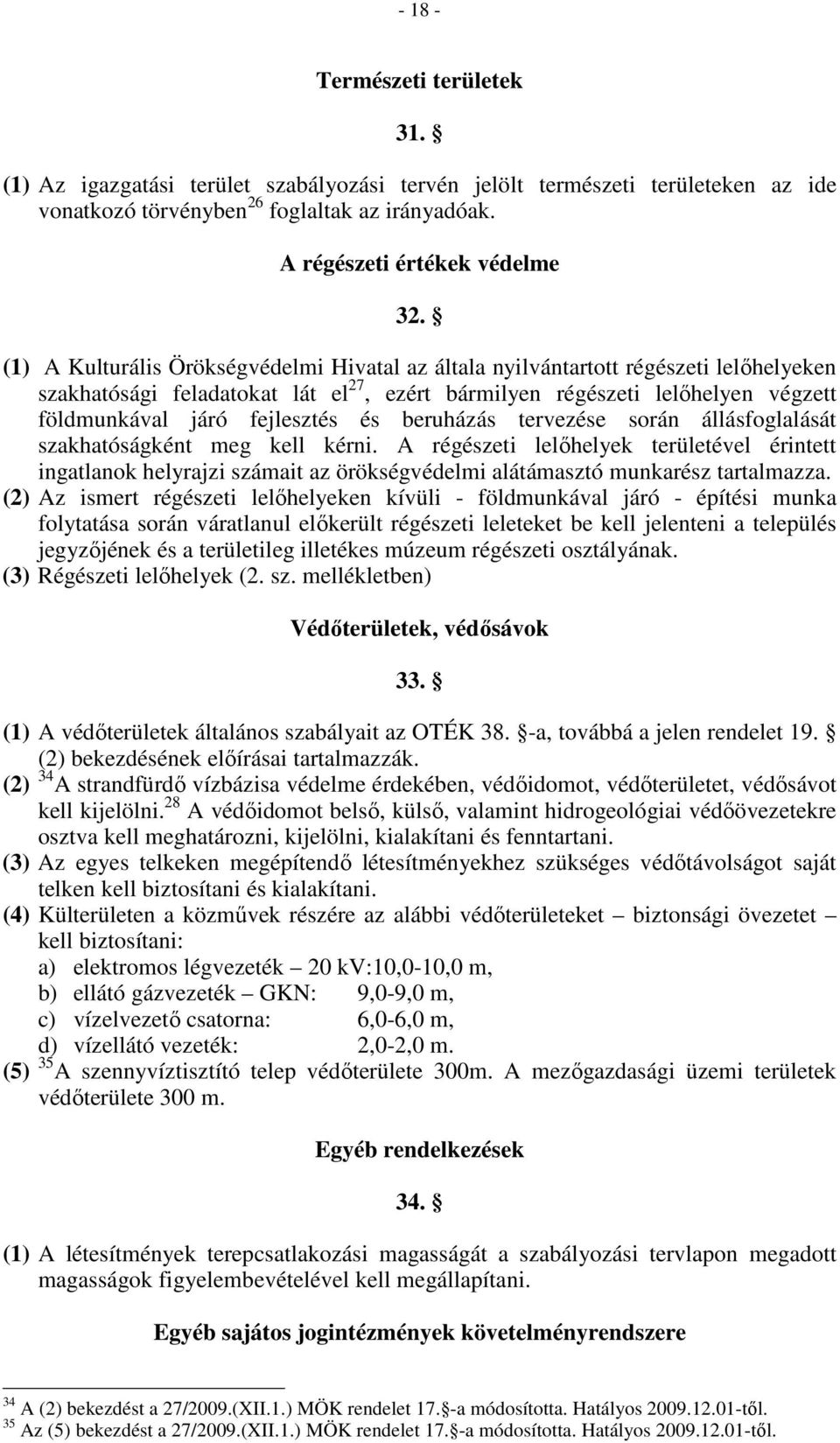 és beruházás tervezése során állásfoglalását szakhatóságként meg kell kérni.
