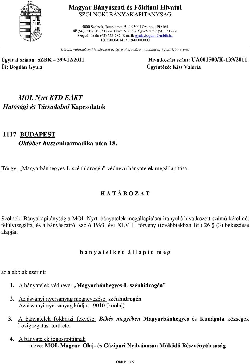Tárgy: Magyarbánhegyes-I.-szénhidrogén védnevű bányatelek megállapítása. H A T Á R O Z A T Szolnoki Bányakapitányság a MOL Nyrt.