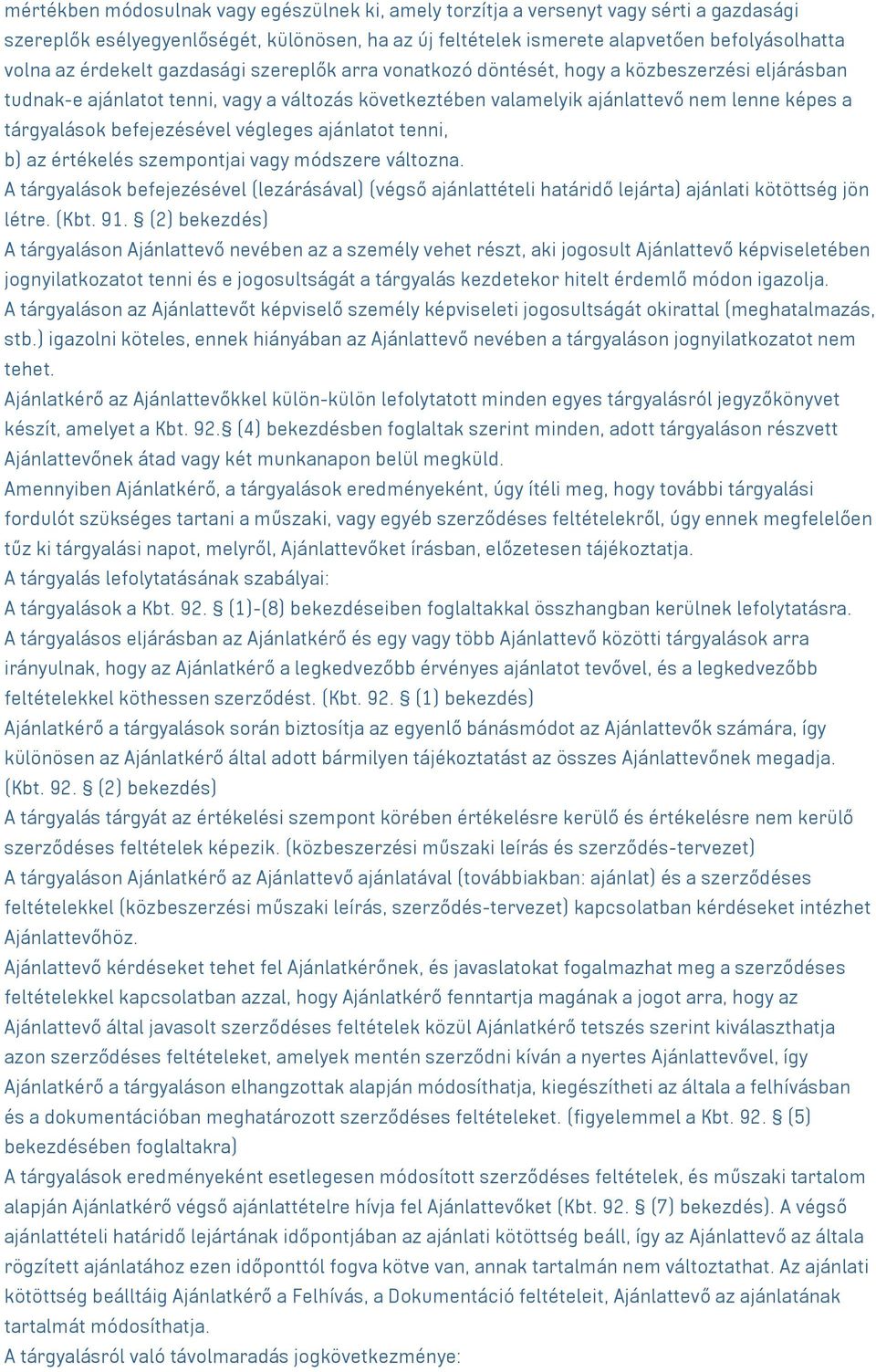 befejezésével végleges ajánlatot tenni, b) az értékelés szempontjai vagy módszere változna.