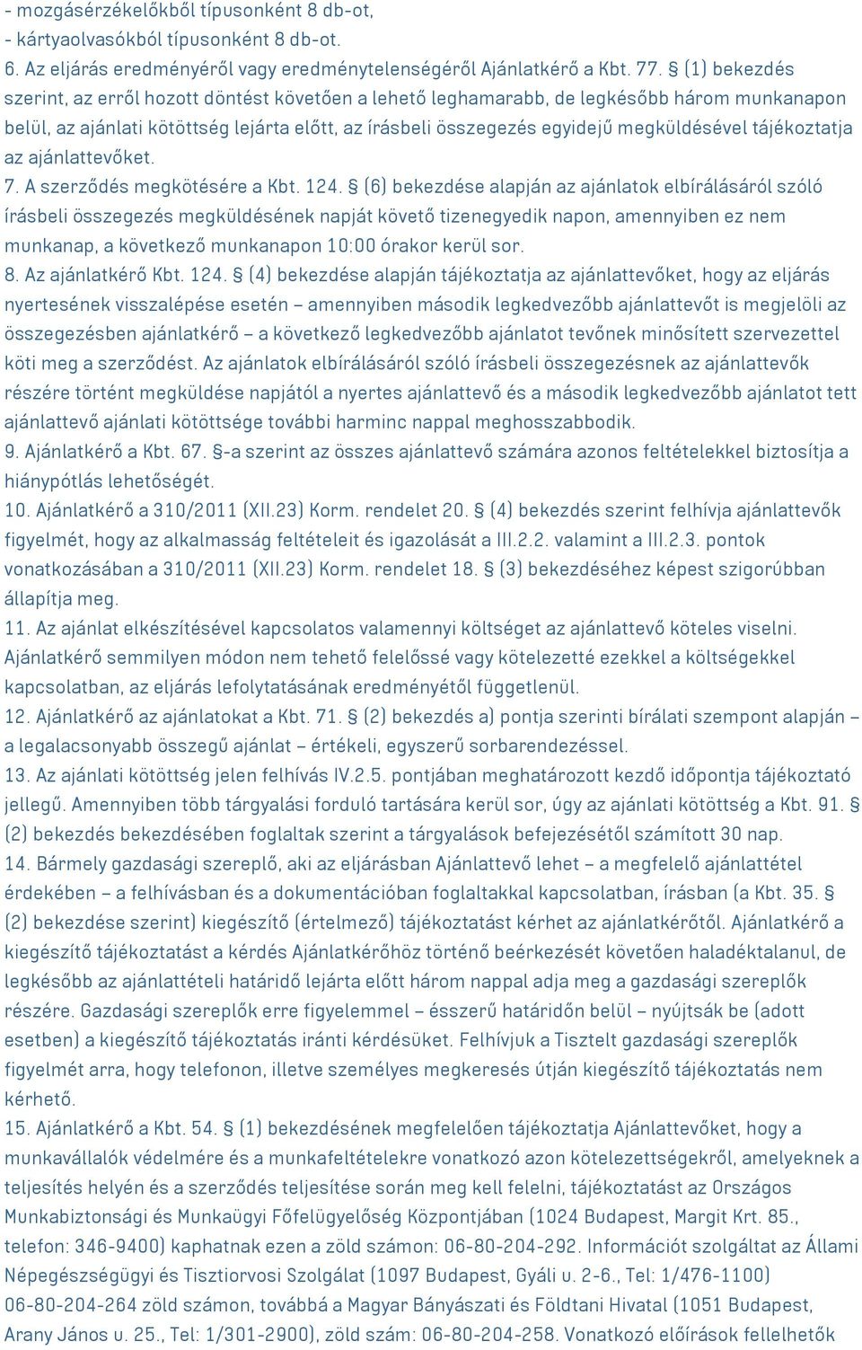 tájékoztatja az ajánlattevőket. 7. A szerződés megkötésére a Kbt. 124.