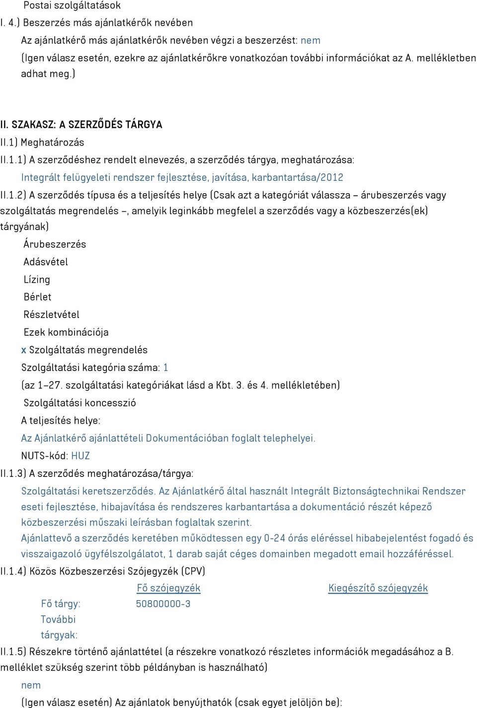 mellékletben adhat meg.) II. SZAKASZ: A SZERZŐDÉS TÁRGYA II.1)