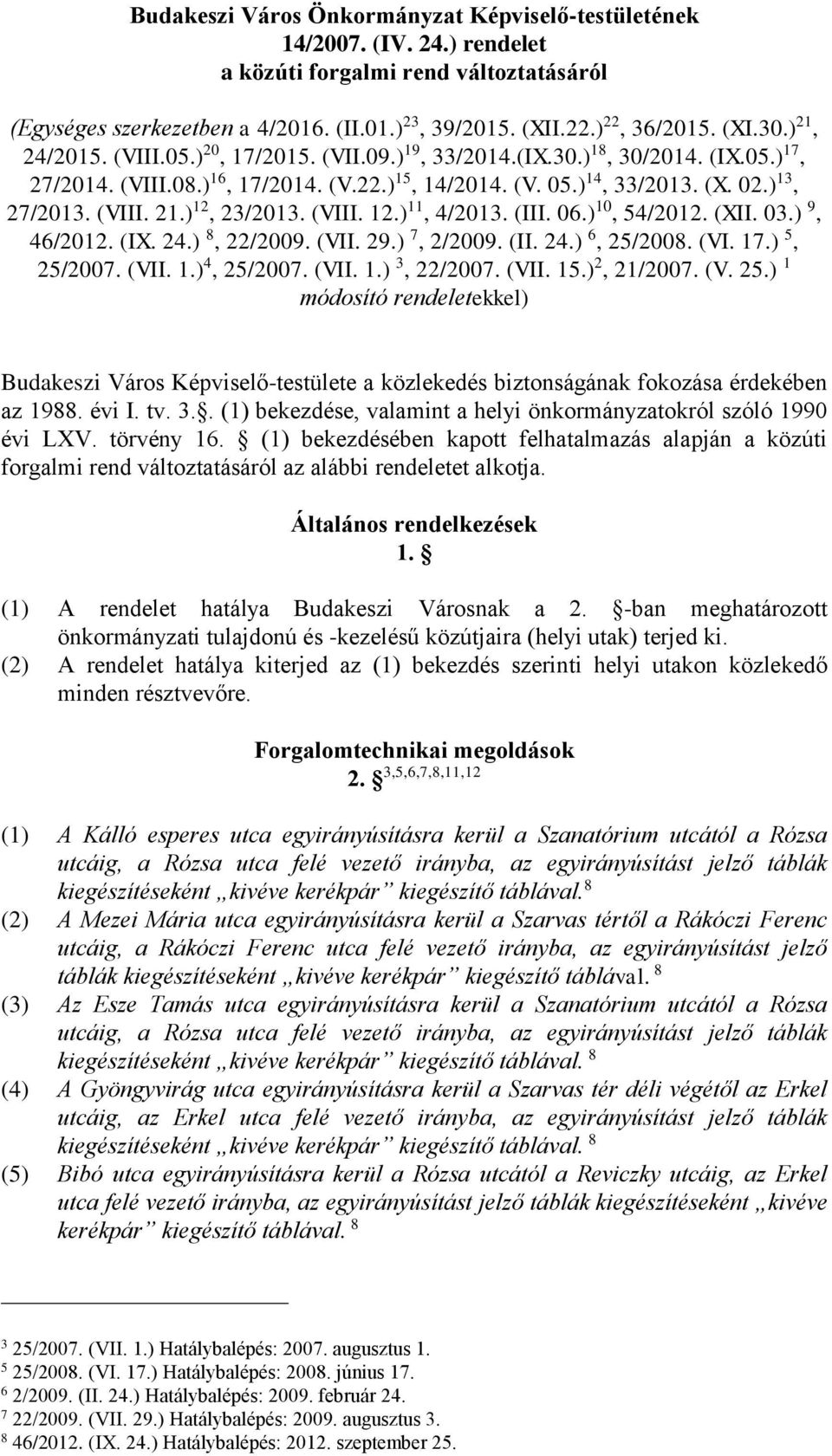 06.) 10, 54/12. (XII. 03.) 9, 46/12. (IX. 24.) 8, 22/09. (VII. 29.) 7, 2/09. (II. 24.) 6, 25/