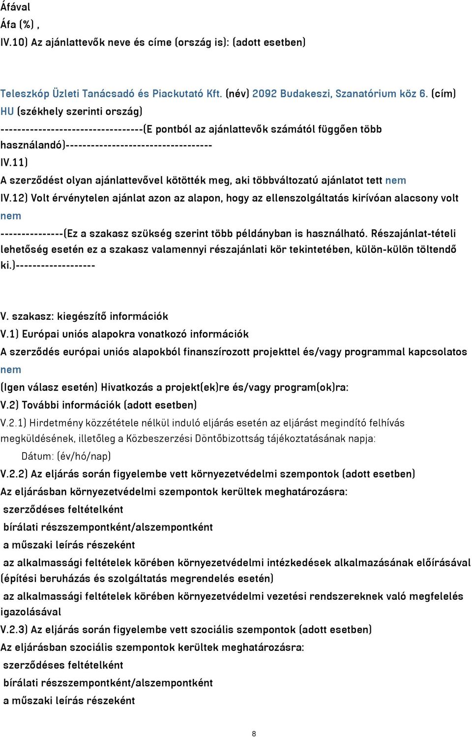 11) A szerződést olyan ajánlattevővel kötötték meg, aki többváltozatú ajánlatot tett nem IV.