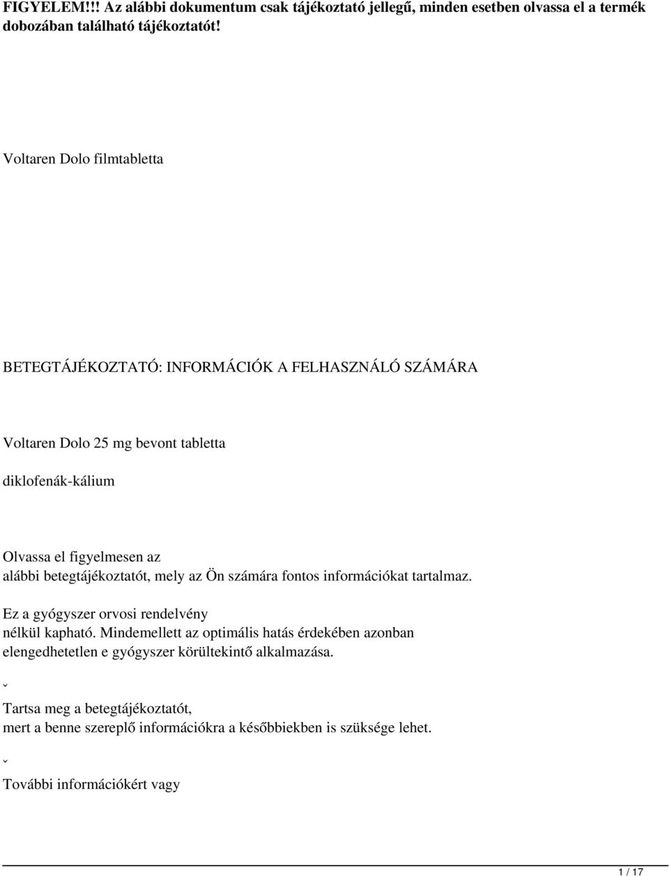 alábbi betegtájékoztatót, mely az Ön számára fontos információkat tartalmaz. Ez a gyógyszer orvosi rendelvény nélkül kapható.