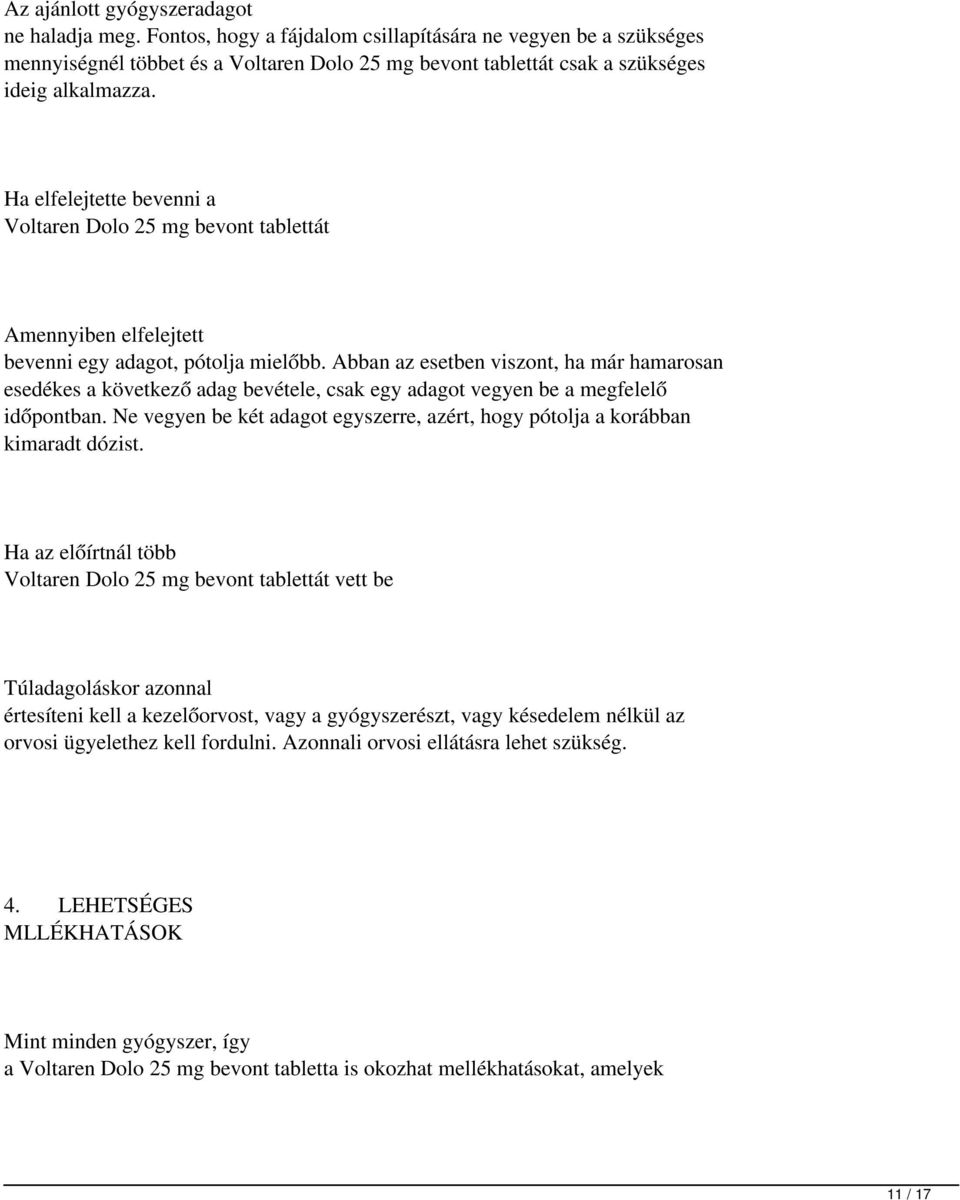 Ha elfelejtette bevenni a Voltaren Dolo 25 mg bevont tablettát Amennyiben elfelejtett bevenni egy adagot, pótolja mielőbb.