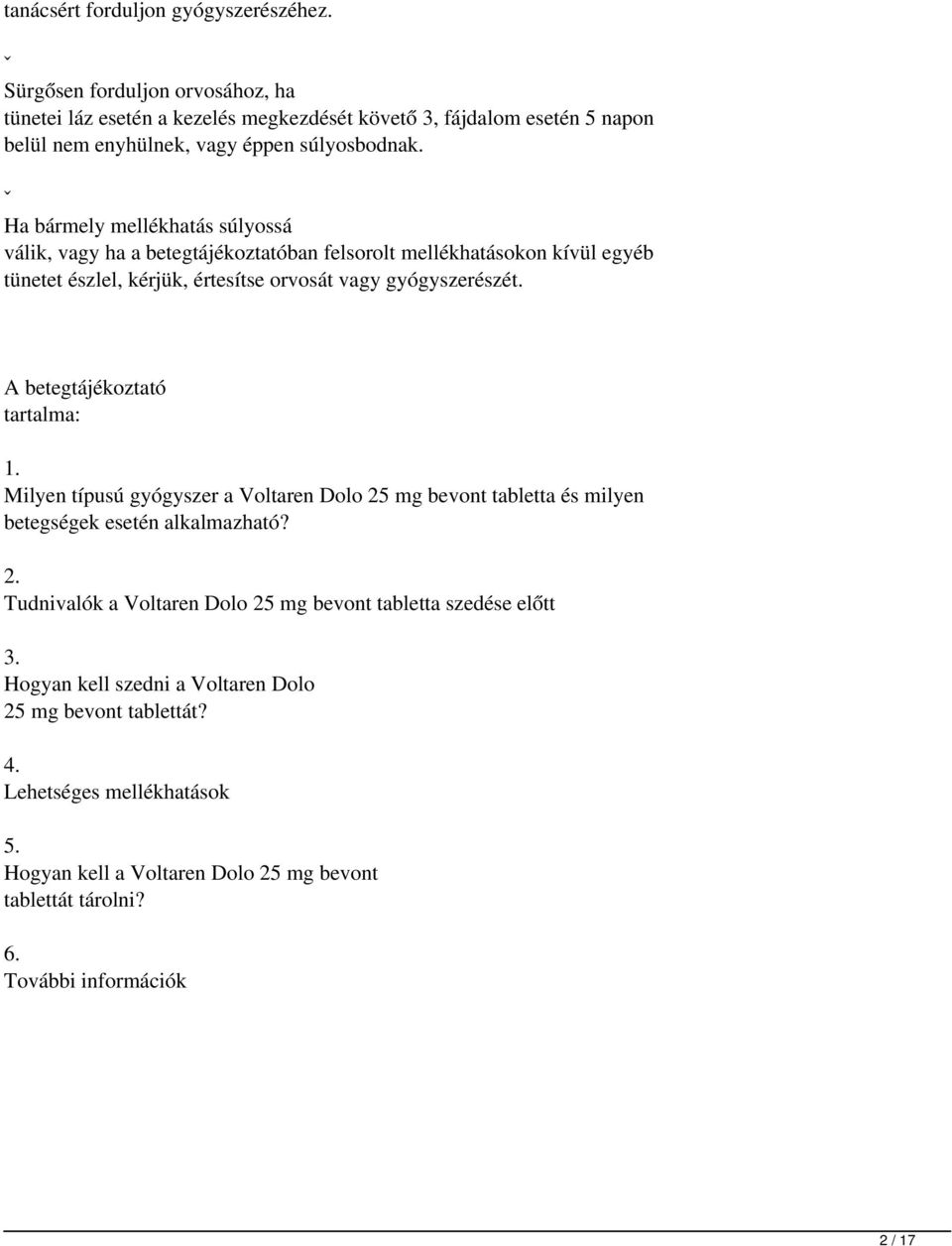 ˇ Ha bármely mellékhatás súlyossá válik, vagy ha a betegtájékoztatóban felsorolt mellékhatásokon kívül egyéb tünetet észlel, kérjük, értesítse orvosát vagy gyógyszerészét.