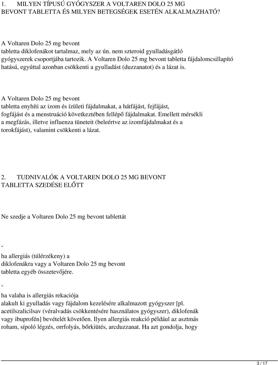 A Voltaren Dolo 25 mg bevont tabletta enyhíti az izom és ízületi fájdalmakat, a hátfájást, fejfájást, fogfájást és a menstruáció következtében fellépő fájdalmakat.