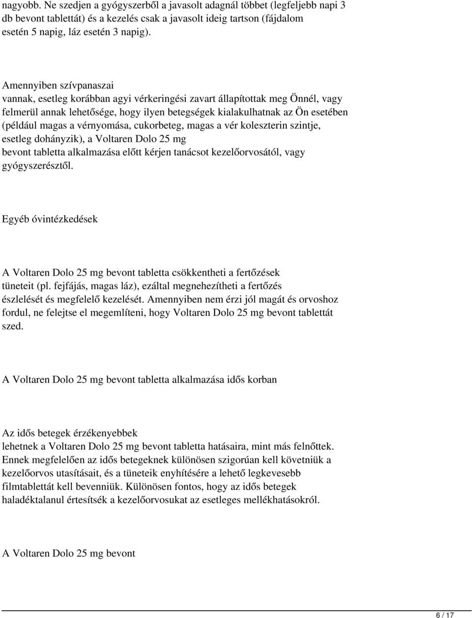 vérnyomása, cukorbeteg, magas a vér koleszterin szintje, esetleg dohányzik), a Voltaren Dolo 25mg bevont tabletta alkalmazása előtt kérjen tanácsot kezelőorvosától, vagy gyógyszerésztől.