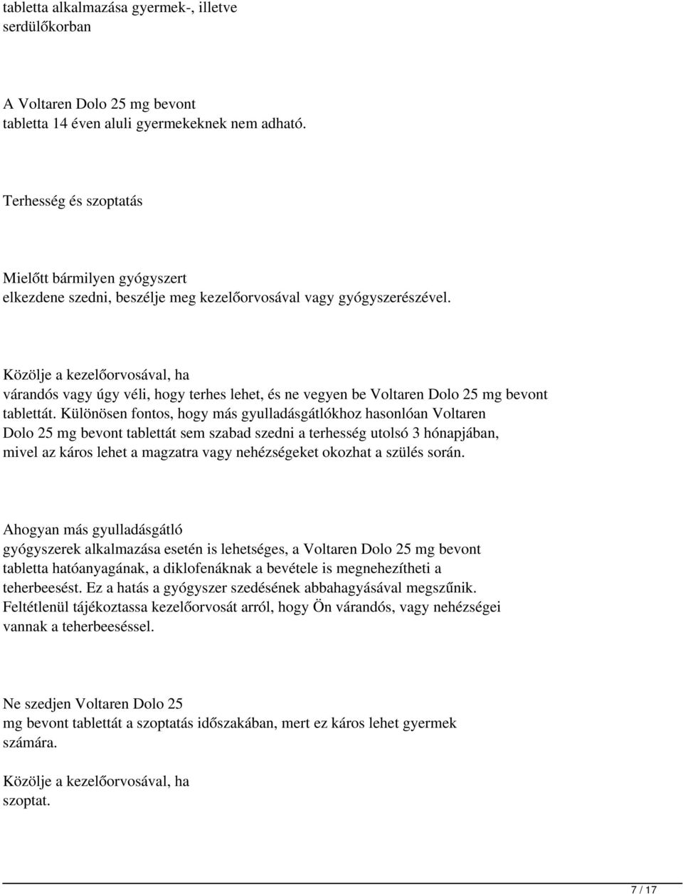 Közölje a kezelőorvosával, ha várandós vagy úgy véli, hogy terhes lehet, és ne vegyen be Voltaren Dolo 25 mg bevont tablettát.
