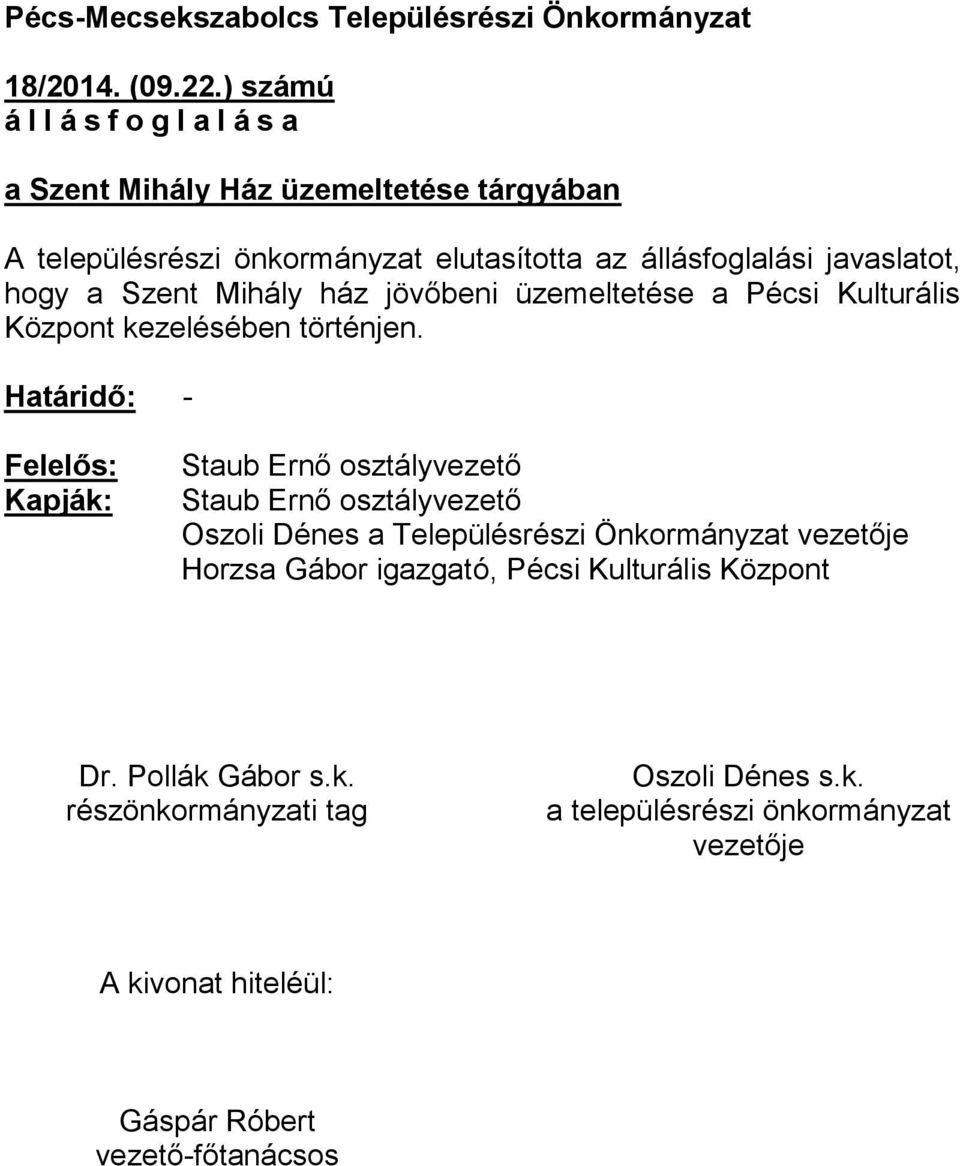állásfoglalási javaslatot, hogy a Szent Mihály ház jövőbeni üzemeltetése a Pécsi Kulturális Központ kezelésében történjen.