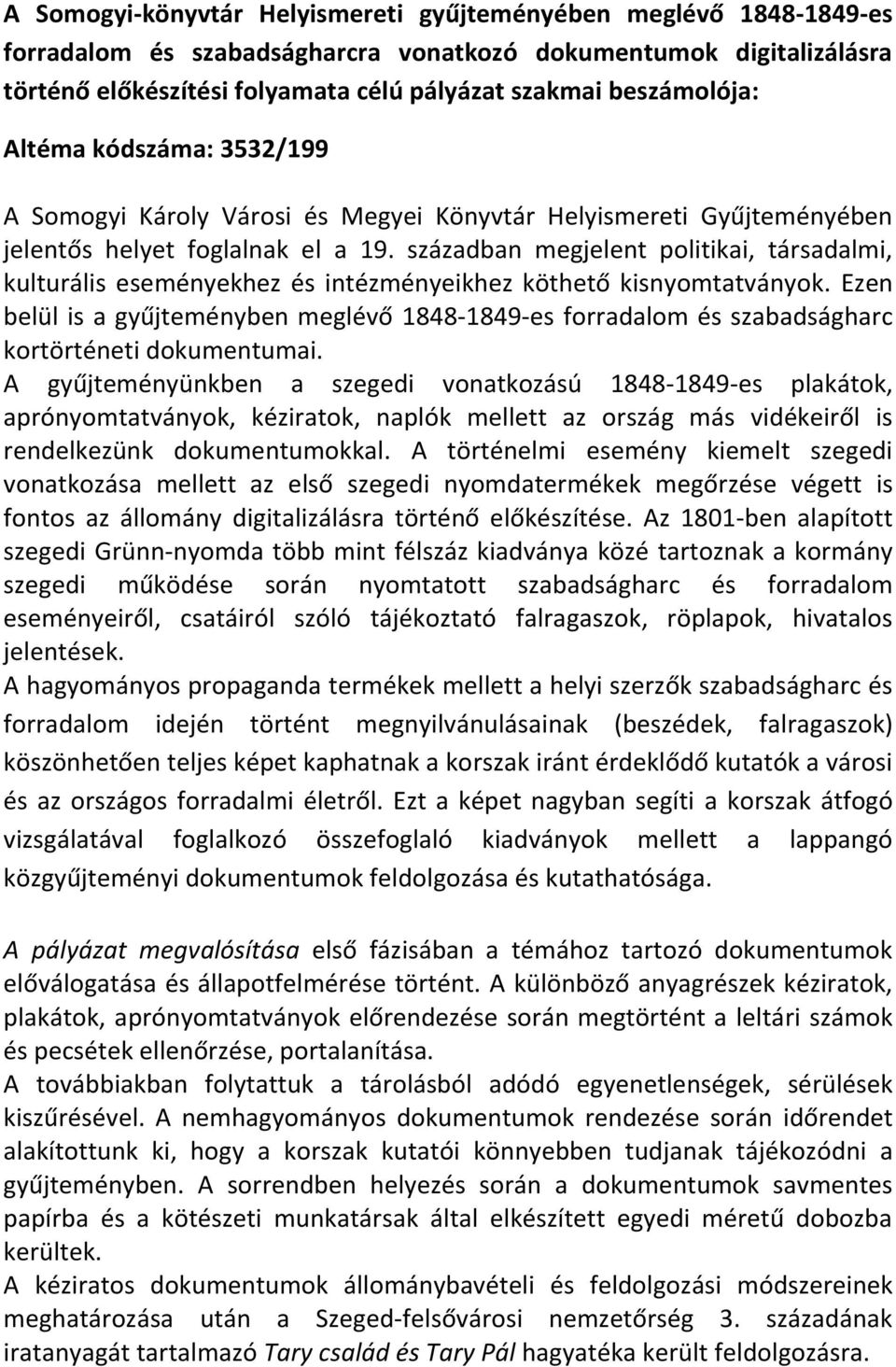 században megjelent politikai, társadalmi, kulturális eseményekhez és intézményeikhez köthető kisnyomtatványok.