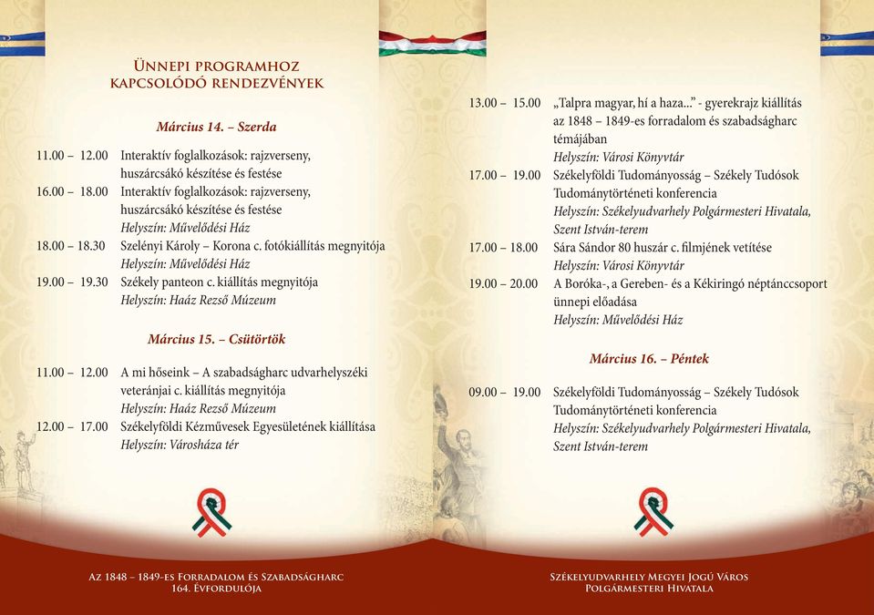 30 Székely panteon c. kiállítás megnyitója Helyszín: Haáz Rezső Múzeum Március 15. Csütörtök 11.00 12.00 A mi hőseink A szabadságharc udvarhelyszéki veteránjai c.