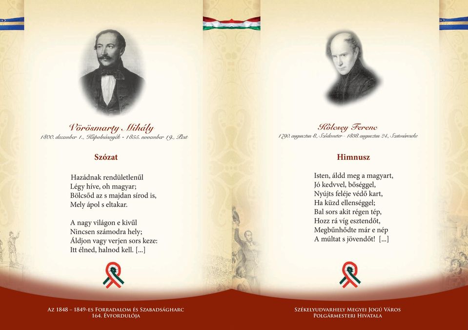 A nagy világon e kivűl Nincsen számodra hely; Áldjon vagy verjen sors keze: Itt élned, halnod kell. [...] Kölcsey Ferenc 1790. augusztus 8.