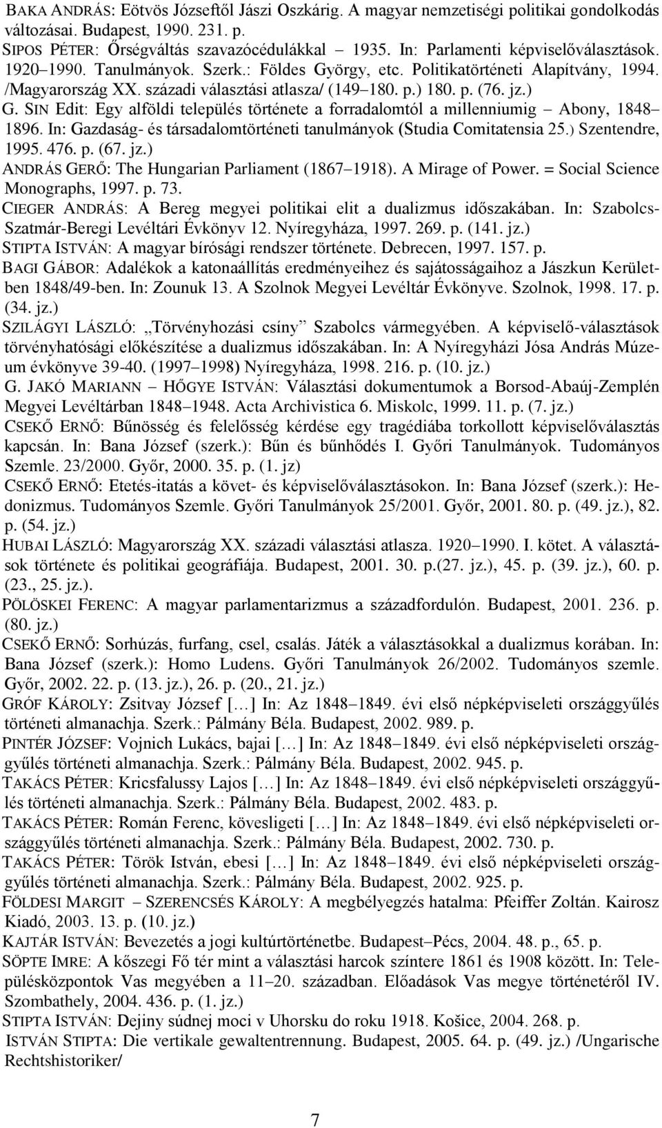 jz.) G. SIN Edit: Egy alföldi település története a forradalomtól a millenniumig Abony, 1848 1896. In: Gazdaság- és társadalomtörténeti tanulmányok (Studia Comitatensia 25.) Szentendre, 1995. 476. p.