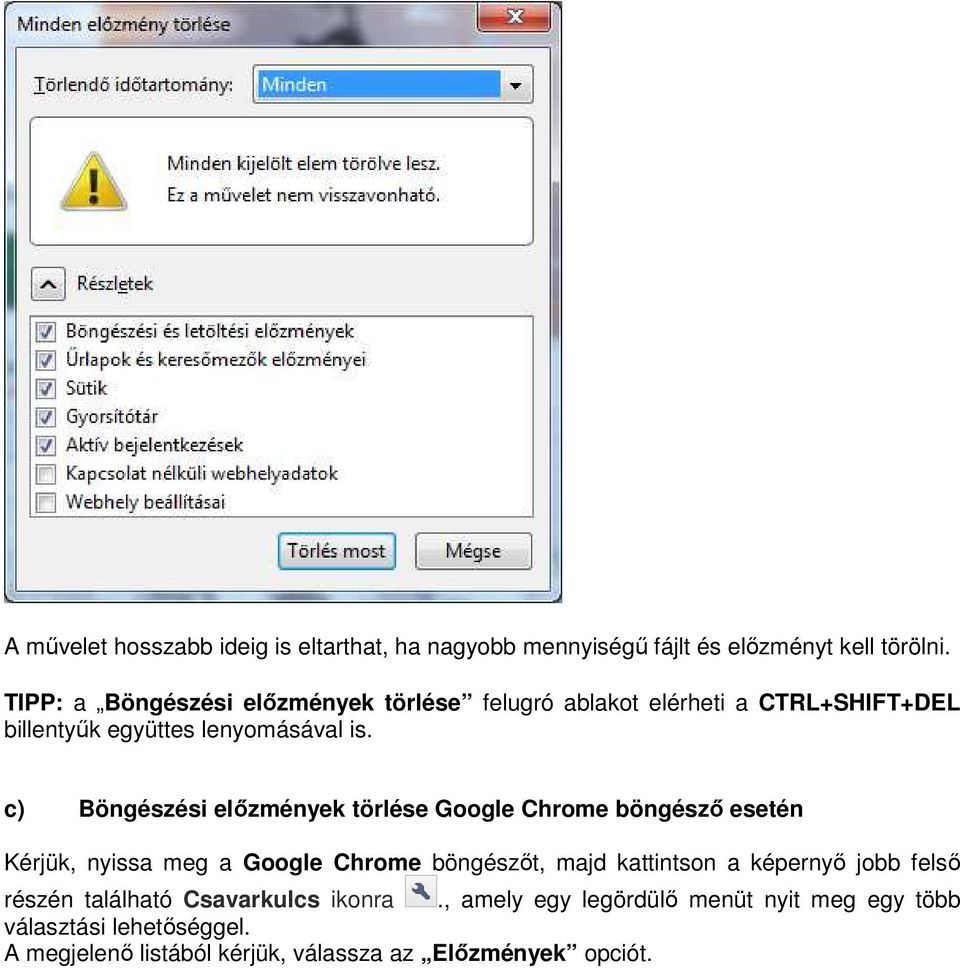 c) Böngészési elızmények törlése Google Chrome böngészı esetén Kérjük, nyissa meg a Google Chrome böngészıt, majd kattintson a