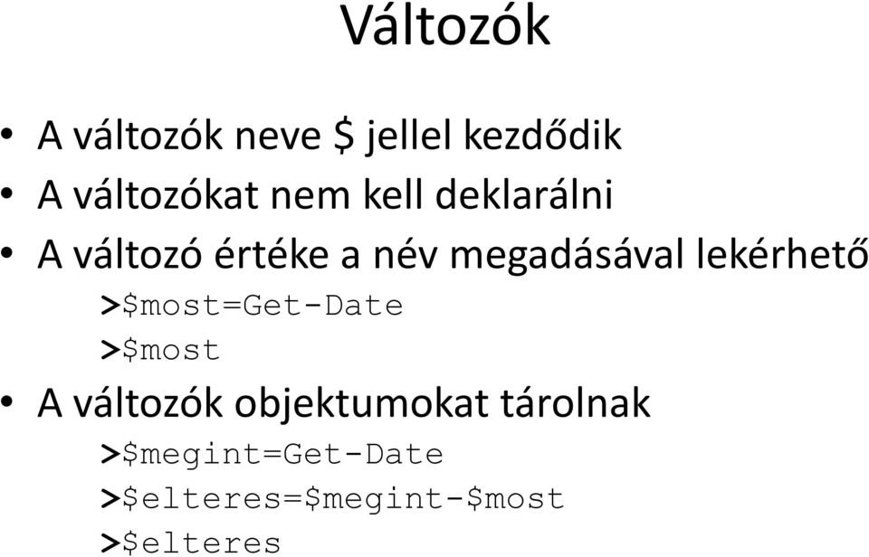 lekérhető >$most=get-date >$most A változók objektumokat