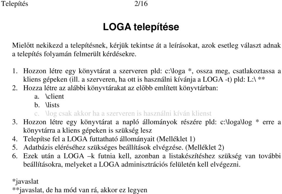 Hozza létre az alábbi könyvtárakat az elbb említett könyvtárban: a. \client b. \lists c. \log csak akkor ha a szerveren is használni kíván klienst 3.