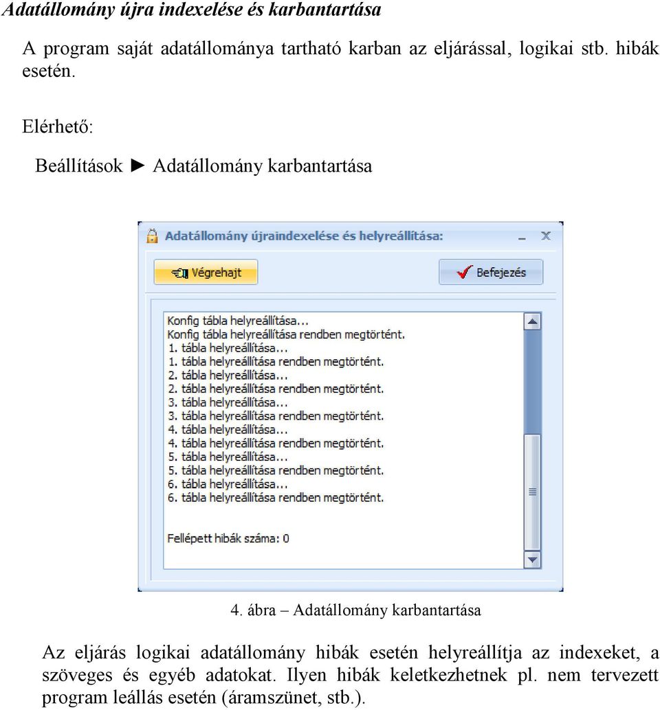 ábra Adatállomány karbantartása Az eljárás logikai adatállomány hibák esetén helyreállítja az