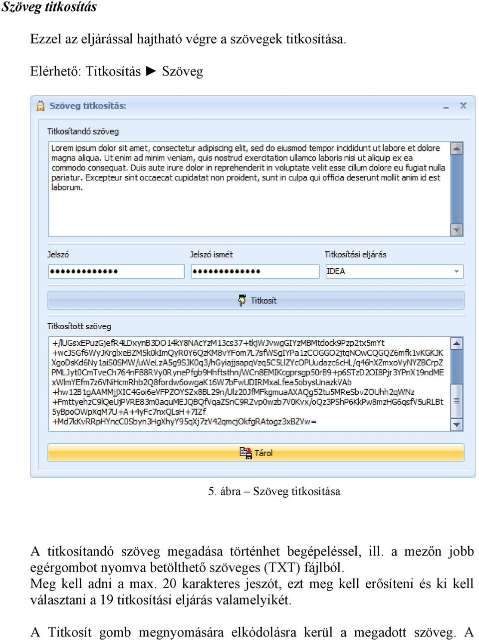 a mezőn jobb egérgombot nyomva betölthető szöveges (TXT) fájlból. Meg kell adni a max.