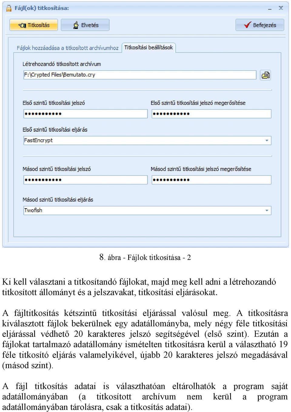 A titkosításra kiválasztott fájlok bekerülnek egy adatállományba, mely négy féle titkosítási eljárással védhető 20 karakteres jelszó segítségével (első szint).