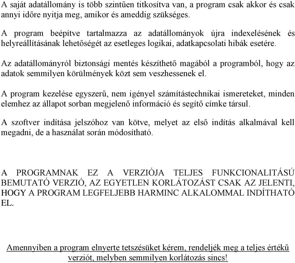 Az adatállományról biztonsági mentés készíthető magából a programból, hogy az adatok semmilyen körülmények közt sem veszhessenek el.