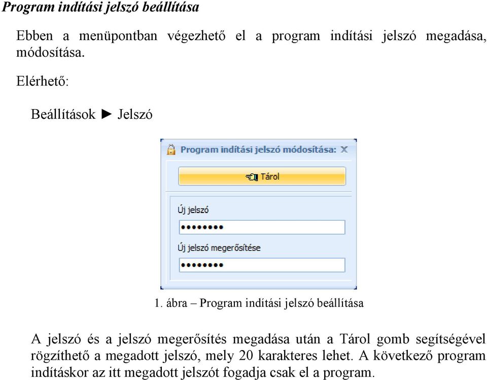 ábra Program indítási jelszó beállítása A jelszó és a jelszó megerősítés megadása után a Tárol gomb