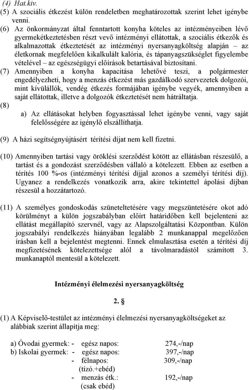 nyersanyagköltség alapján az életkornak megfelelően kikalkulált kalória, és tápanyagszükséglet figyelembe vételével az egészségügyi előírások betartásával biztosítani.