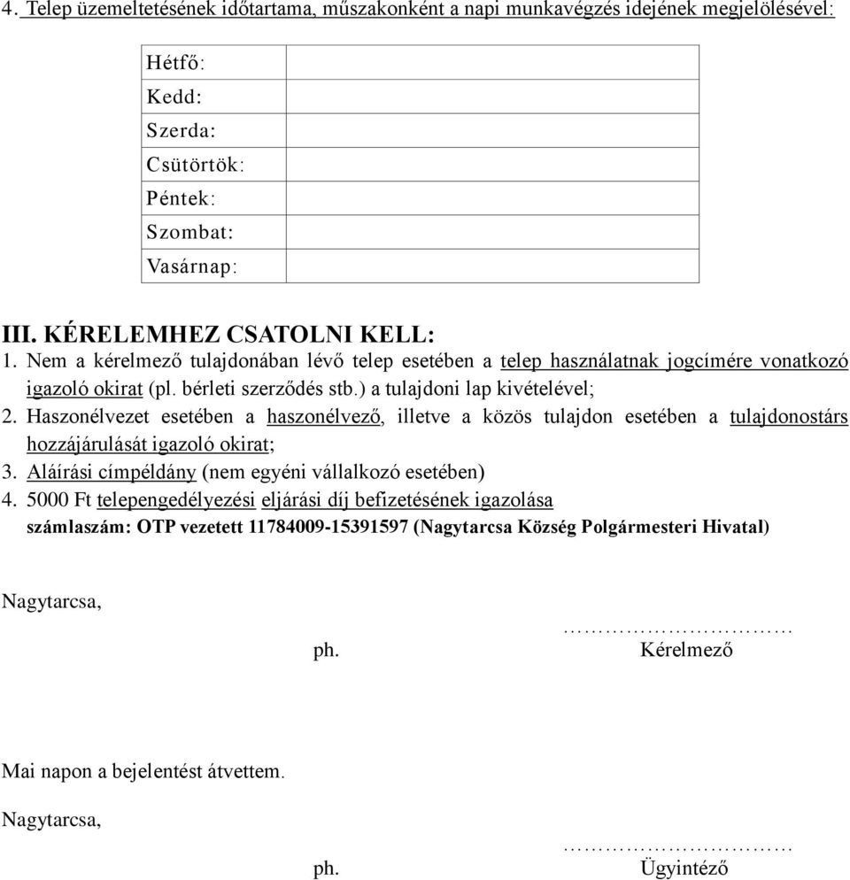 Haszonélvezet esetében a haszonélvező, illetve a közös tulajdon esetében a tulajdonostárs hozzájárulását igazoló okirat; 3. Aláírási címpéldány (nem egyéni vállalkozó esetében) 4.