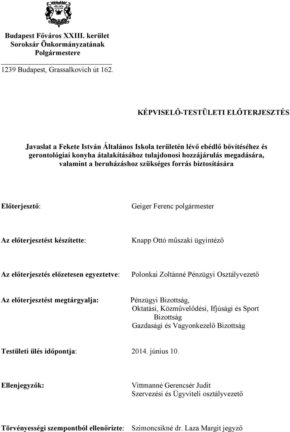 beruházáshoz szükséges forrás biztosítására Előterjesztő: Geiger Ferenc polgármester Az előterjesztést készítette: Knapp Ottó műszaki ügyintéző Az előterjesztés előzetesen egyeztetve: Polonkai