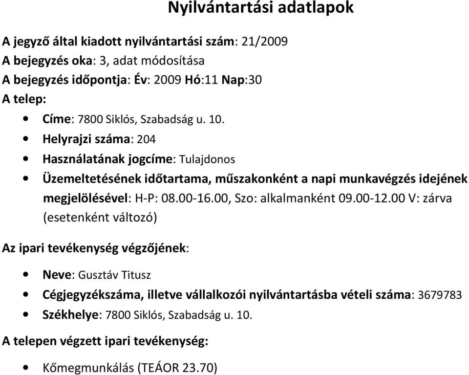 Helyrajzi száma: 204 Használatának jogcíme: Tulajdonos megjelölésével: H-P: 08.00-16.00, Szo: alkalmanként 09.00-12.