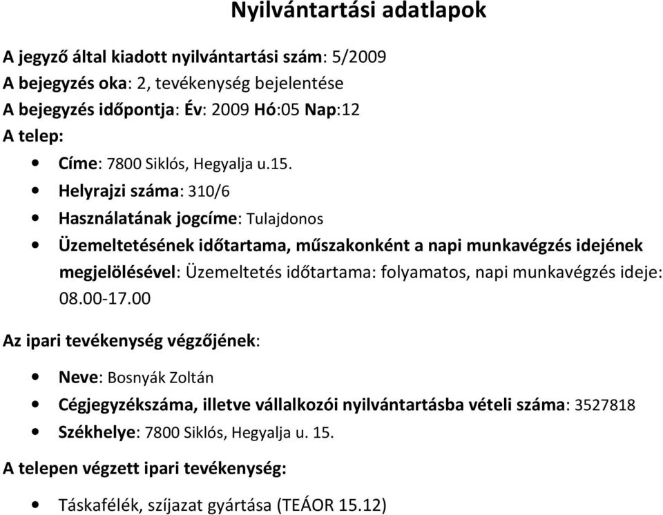 Helyrajzi száma: 310/6 Használatának jogcíme: Tulajdonos megjelölésével: Üzemeltetés időtartama: folyamatos, napi