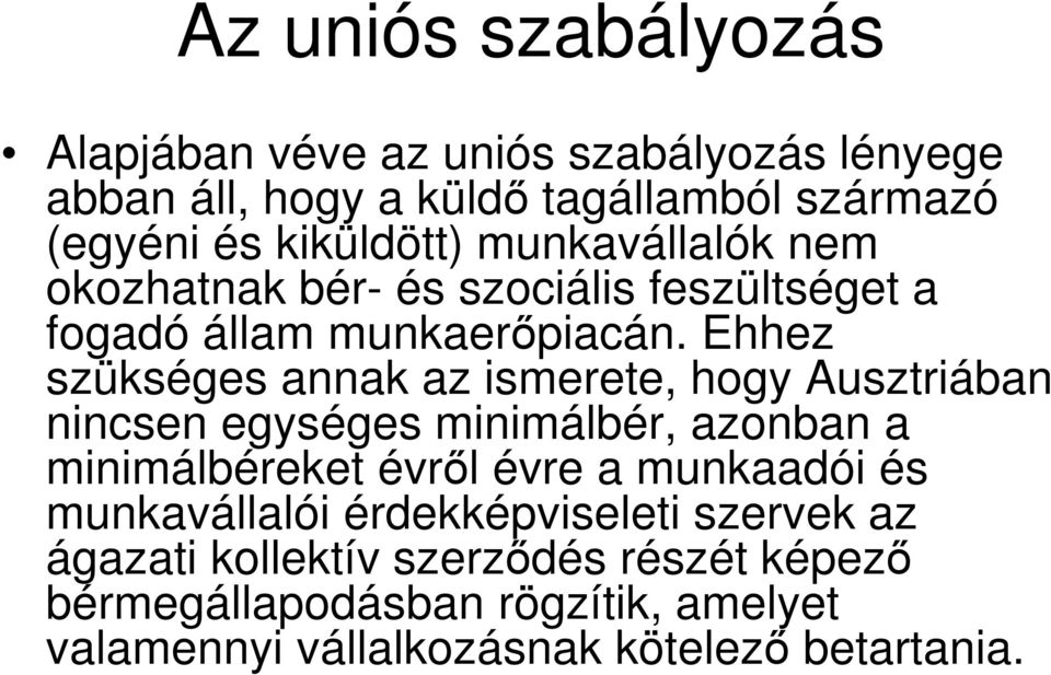 Ehhez szükséges annak az ismerete, hogy Ausztriában nincsen egységes minimálbér, azonban a minimálbéreket évről évre a munkaadói