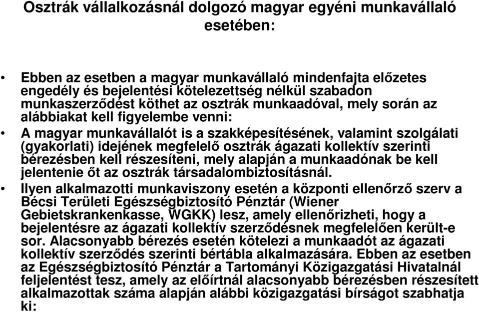 kollektív szerinti bérezésben kell részesíteni, mely alapján a munkaadónak be kell jelentenie őt az osztrák társadalombiztosításnál.