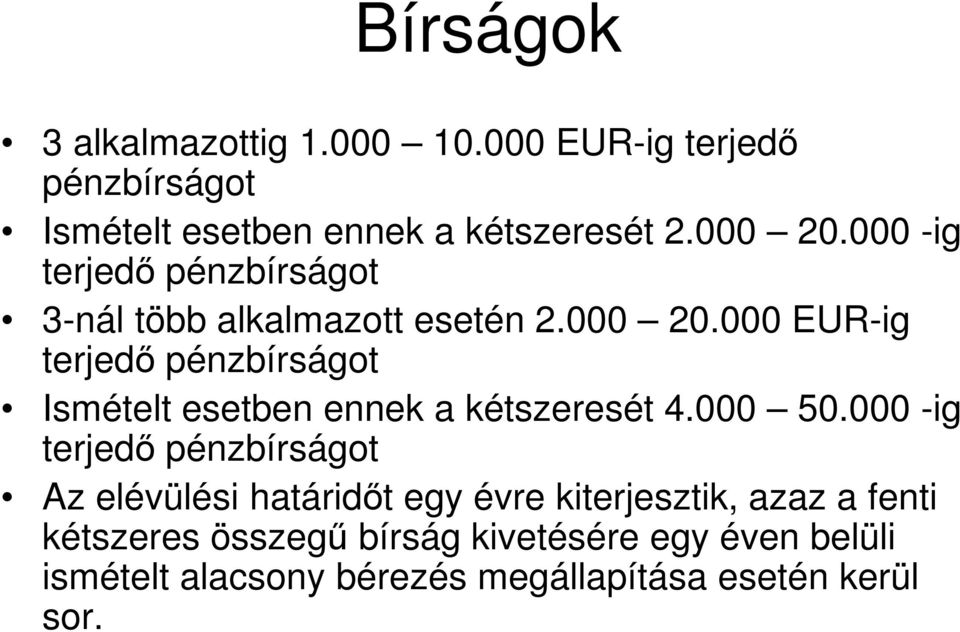 000 EUR-ig terjedő pénzbírságot Ismételt esetben ennek a kétszeresét 4.000 50.